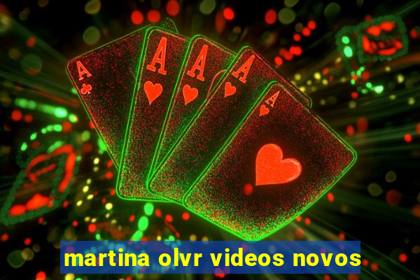 martina olvr videos novos